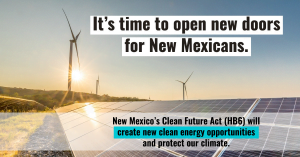it's time to open new doors for new mexicans. new mexico's clean future act (hb6) will create new clean energy opportunities and protect our climate.