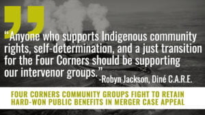 Quote graphic reading, "Anyone who supports Indigenous community rights, self-determination, and a just transition for the Four Corners should be supporting our intervenor groups." -Robyn Jackson, Dine CARE