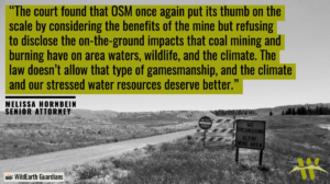 “The court found that OSM once again put its thumb on the scale by considering the benefits of the mine but refusing to disclose the on-the-ground impacts that coal mining and burning have on area waters, wildlife, and the climate,” said Melissa Hornbein with the Western Environmental Law Center. “The law doesn’t allow that type of gamesmanship, and the climate and our stressed water resources deserve better.”