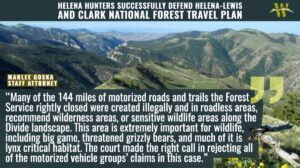 “Many of the 144 miles of motorized roads and trails the Forest Service rightly closed were created illegally and in roadless areas, recommend wilderness areas, or sensitive wildlife areas along the Divide landscape,” said Marlee Goska, staff attorney at the Western Environmental Law Center who represented the group. “This area is extremely important for wildlife, including big game, threatened grizzly bears, and much of it is lynx critical habitat. The court made the right call in rejecting all of the motorized vehicle groups’ claims in this case.”