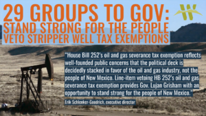 “House Bill 252’s oil and gas severance tax exemption reflects well-founded public concerns that the political deck is decidedly stacked in favor of the oil and gas industry, not the people of New Mexico,” said Erik Schlenker-Goodrich, executive director of the Western Environmental Law Center. “The oil and gas industry secured this severance tax exemption in the shadows while gutting sensible oil and gas reforms backed by the Lujan Grisham administration and other state officials. Line-item vetoing HB 252’s oil and gas severance tax exemption provides Gov. Lujan Grisham with an opportunity to stand strong for the people of New Mexico.”